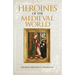 Heroines of the Medieval World