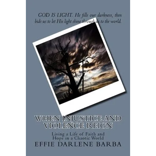 When Injustice and Violence Reign: Living a Life of Faith and Hope in a Chaotic World