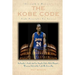 The Kobe Code: Eight Principles For Success: An Insider's Look into Los Angeles Laker Kobe Bryant's Warrior Life & the Code He Lives