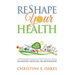 Reshape Your Health: A Beginner's Guide To Getting Fit With No Money, Muscles, or Motivation