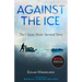 Against the Ice: The Classic Arctic Survival Story