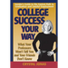 College Success Your Way: What Your Professors Won't Tell You and Your Friends Don't Know