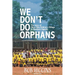 We Don't Do Orphans: The Story of Otino Waa Children's Village in Northern Uganda