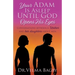 Your Adam Is Asleep Until God Opens His Eyes
