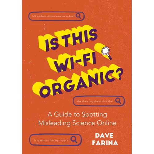 Is This Wi-Fi Organic?: A Guide to Spotting Misleading Science Online (Science Myths Debunked)