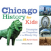 Chicago History for Kids: Triumphs and Tragedies of the Windy City Includes 21 Activities Volume 21