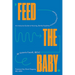 Feed the Baby: An Inclusive Guide to Nursing, Bottle-Feeding, and Everything in Between