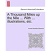 A Thousand Miles Up the Nile ... with ... Illustrations, Etc.