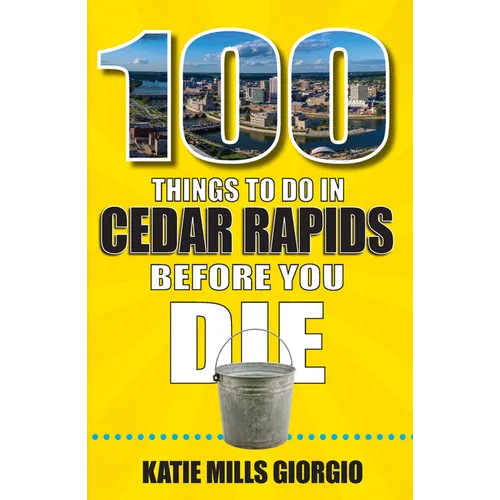 100 Things to Do in Cedar Rapids Before You Die