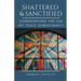 Shattered and Sanctified