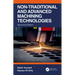 Non-Traditional and Advanced Machining Technologies