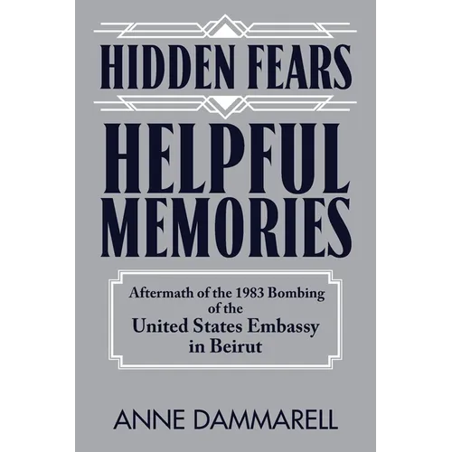 Hidden Fears, Helpful Memories: Aftermath of the 1983 Bombing of the United States Embassy in Beirut