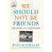 We Should Not Be Friends: The Story of a Friendship