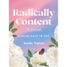 Radically Content: The Journal: A Guide Back to You