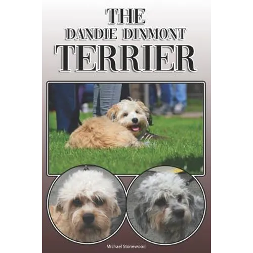 The Dandie Dinmont Terrier: A Complete and Comprehensive Owners Guide To: Buying, Owning, Health, Grooming, Training, Obedience, Understanding and