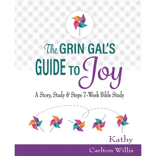 The Grin Gal's Guide to Joy: A Story, Study & Steps 7-Week Bible Study