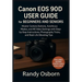 Canon EOS 90D User Guide for Beginners and Seniors: Master Camera Buttons, Autofocus Modes, and 4K Video Settings with Step-by-Step Instructions, Phot