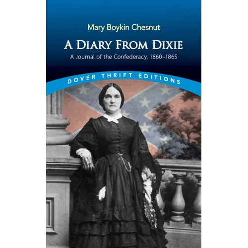 A Diary from Dixie: A Journal of the Confederacy, 1860-1865