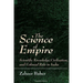The Science of Empire: Scientific Knowledge, Civilization, and Colonial Rule in India