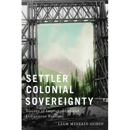 Settler Colonial Sovereignty: Visions of Improvement and Indigenous Erasure