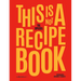 This Is Not a Recipe Book