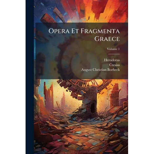Opera Et Fragmenta Graece: Lib. I - V; Volume 1