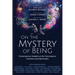 On the Mystery of Being: Contemporary Insights on the Convergence of Science and Spirituality