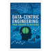Data-Centric Engineering: From Sensors to Decisions