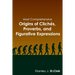 Most Comprehensive Origins of Cliches, Proverbs and Figurative Expressions