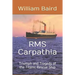 RMS Carpathia: Triumph and Tragedy of the Titanic Rescue Ship