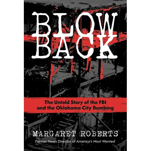 Blowback: The Untold Story of the FBI and the Oklahoma City Bombing