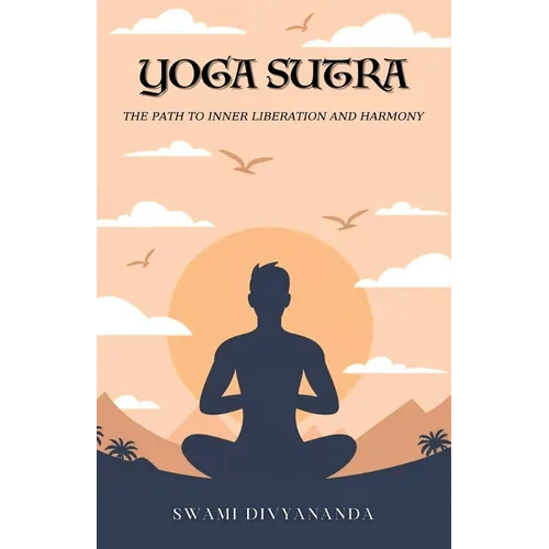 The Yoga Sutras: The Path to Inner Liberation and Harmony