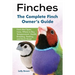 Finches: Finch Bird Types, Care, Where to Buy, Temperament, Health, Breeding, Feeding, and Much More! The Complete Finch Owner's Guide