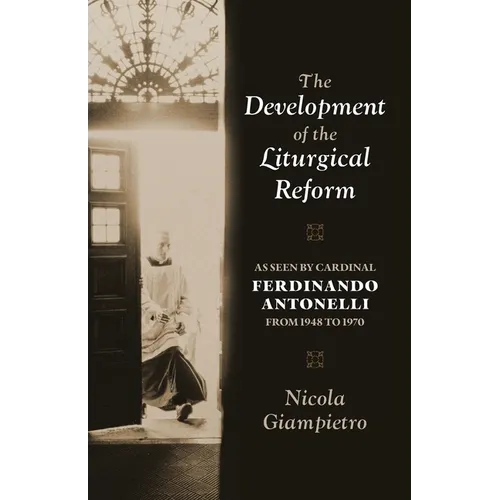 The Development of the Liturgical Reform: As Seen by Cardinal Ferdinando Antonelli from 1948 to 1970