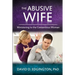 The Abusive Wife: Ministering to the Contentious Woman