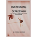 Overcoming Depression: A self- help guide on dealing with and overcoming depression naturally