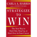 Strategize to Win: The New Way to Start Out, Step Up, or Start Over in Your Career
