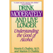 Drink Moderately and Live Longer: Understanding the Good of Alcohol