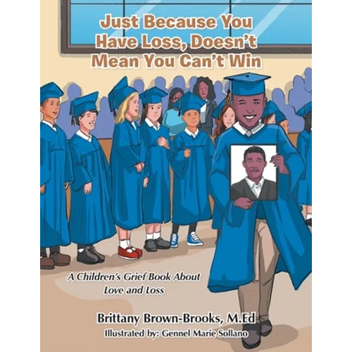 Just Because You Have Loss, Doesn't Mean You Can't Win: A Children's Grief Book About Love and Loss