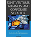 Joint Ventures, Alliances, and Corporate Strategy