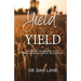 Yield to Yield: Expanding the Kingdom of God Through Revelation of Your Destiny