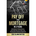 Pay Off Your Mortgage in 3 Years: The 4-Step System That Will Save You Years and Thousands in Interest Payments