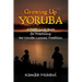 Growing Up Yoruba: A Teen Guide Book for Practicing the Yoruba Lucumi Tradition