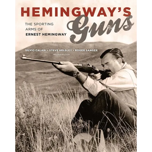 Hemingway's Guns: The Sporting Arms of Ernest Hemingway