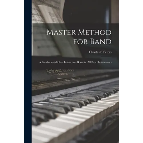 Master Method for Band: a Fundamental Class Instruction Book for All Band Instruments