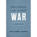The Catholic Case Against War: A Brief Guide