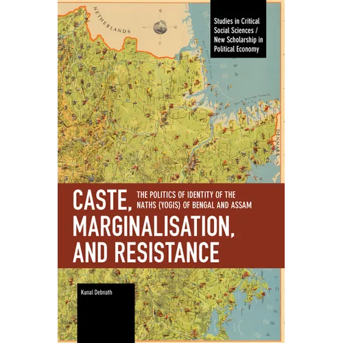 Caste, Marginalisation, and Resistance: The Politics of Identity of the Naths (Yogis) of Bengal and Assam