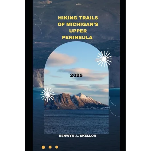 Hiking Trails of Michigan's Upper Peninsula 2025