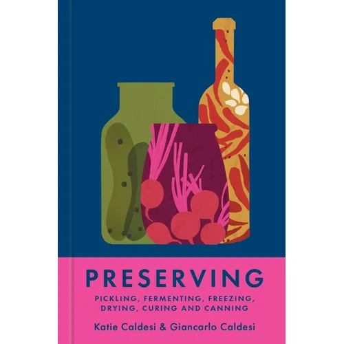Preserving: Pickling, Fermenting, Freezing, Drying, Curing and Canning