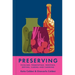 Preserving: Pickling, Fermenting, Freezing, Drying, Curing and Canning